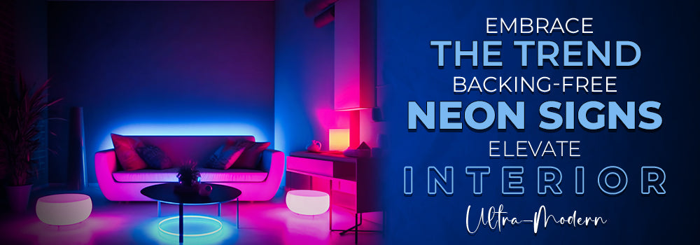 Embrace the Trend: Backing-Free Neon Signs Elevate Interior Ultra-Modern
