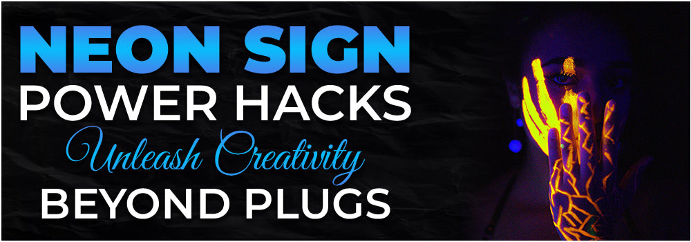 Neon Sign Power Hacks: Unleash Creativity Beyond Plugs