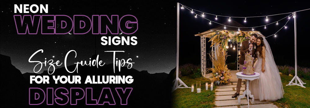 Neon Wedding Sign Size Guide: Tips for Your Alluring Display