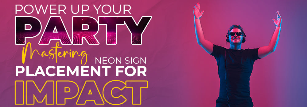  Power Up Your Party: Mastering Neon Sign Placement for Impact