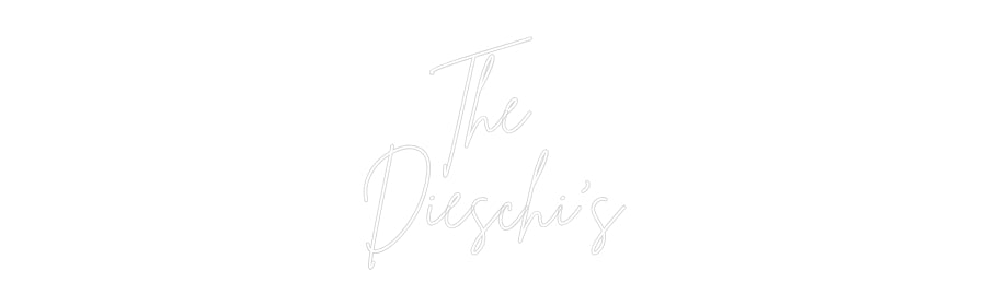 Custom Neon Signs The 
Dieschi‘s