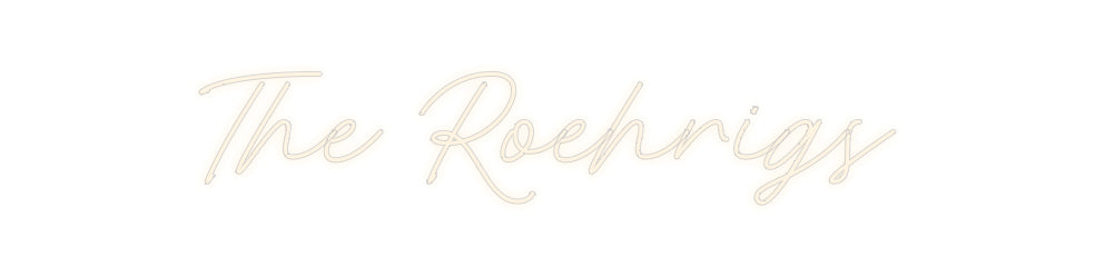 Custom Neon Signs The Roehrigs