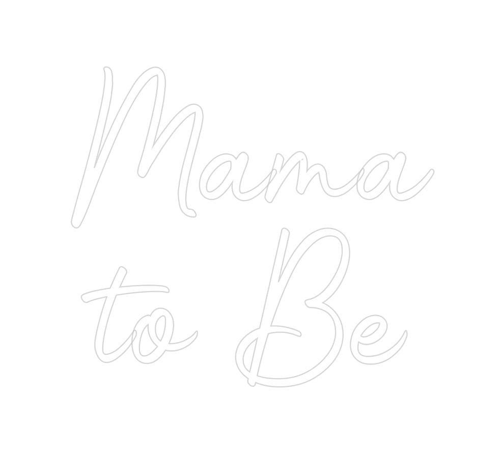 Custom Neon Signs Mama
to Be