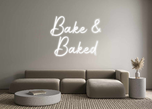 Custom Neon Signs Bake & 
Baked