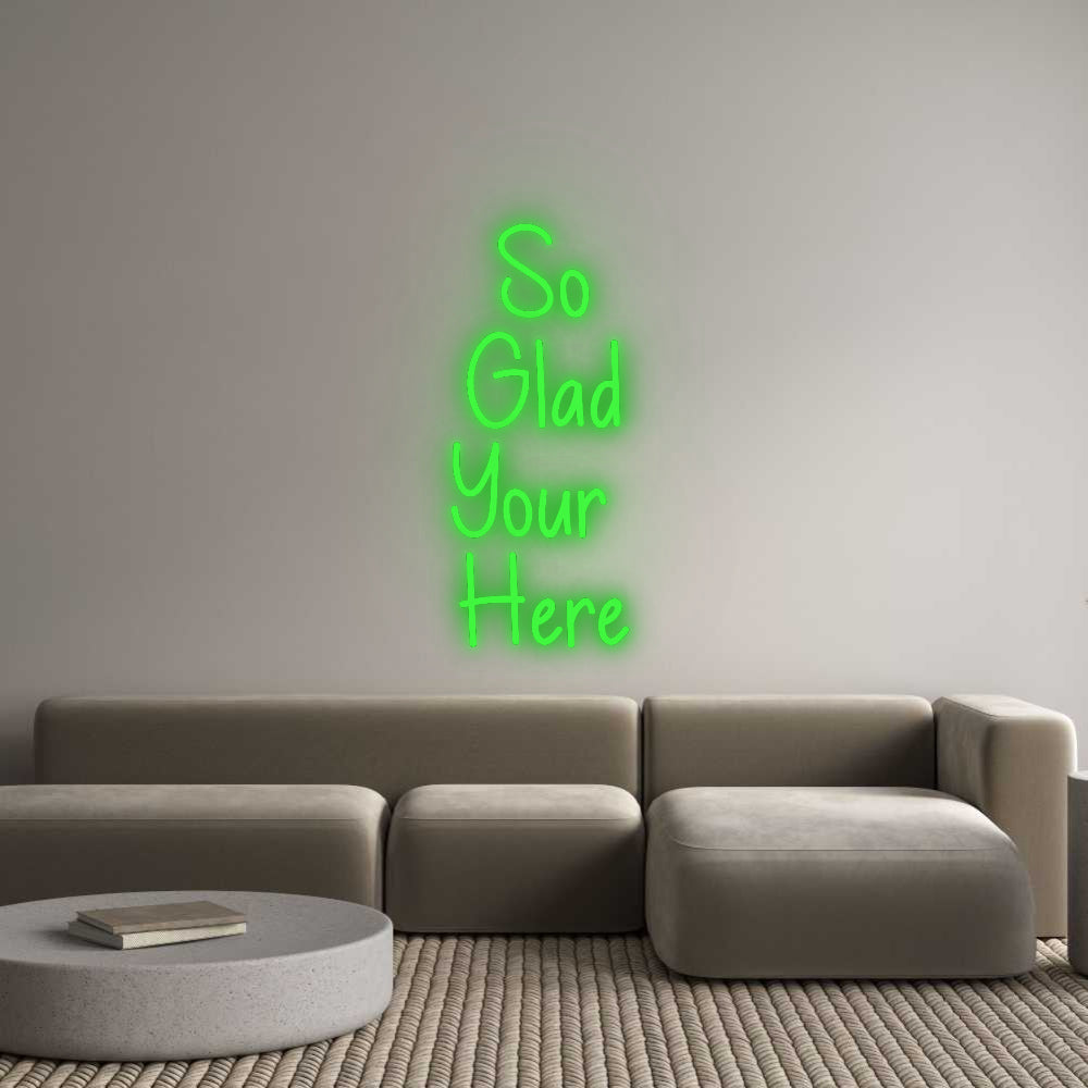 Custom Neon Signs So
Glad
You...