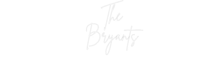 Custom Neon Signs The
Bryants